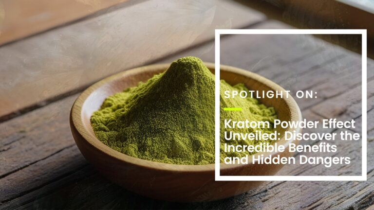 Kratom Powder Effect Unveiled: Discover the Incredible Benefits and Hidden Dangers
