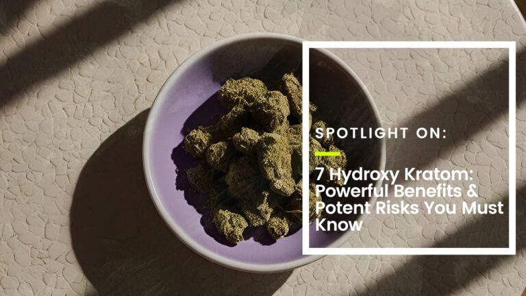 7 Hydroxy Kratom: Powerful Benefits & Potent Risks You Must Know