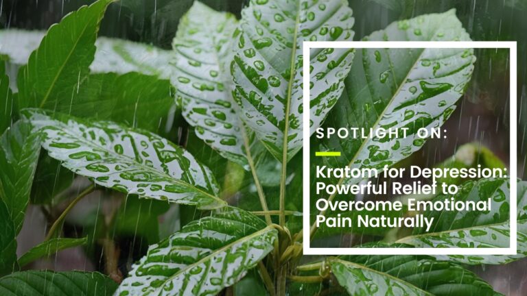 Kratom for Depression: Powerful Relief to Overcome Emotional Pain Naturally