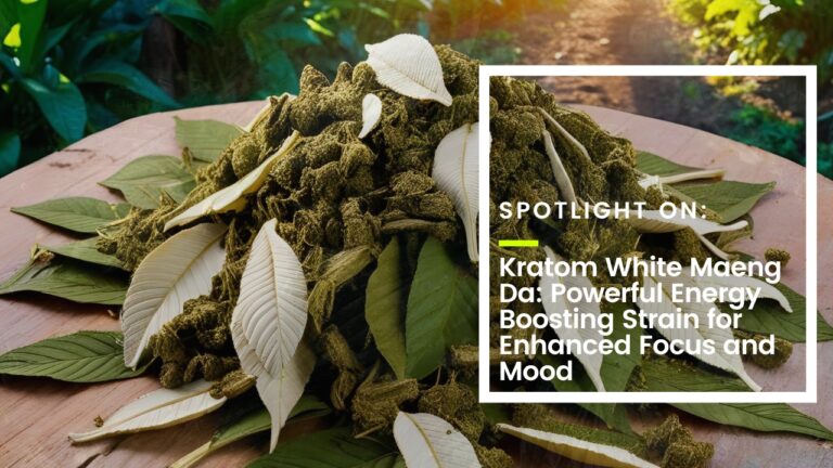 Kratom White Maeng Da: Powerful Energy Boosting Strain for Enhanced Focus and Mood