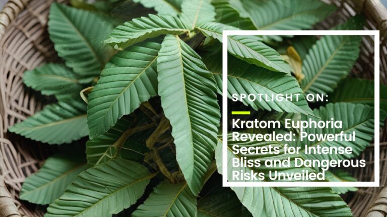 Kratom Euphoria Revealed: Powerful Secrets for Intense Bliss and Dangerous Risks Unveiled