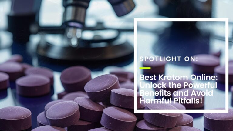 Best Kratom Online: Unlock the Powerful Benefits and Avoid Harmful Pitfalls!
